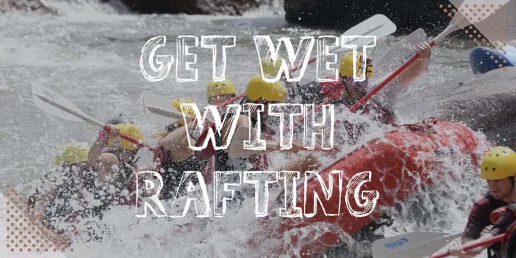 Get wet with rafting